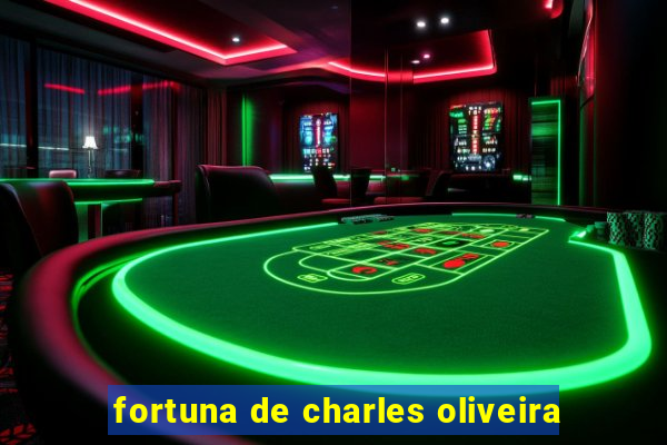 fortuna de charles oliveira